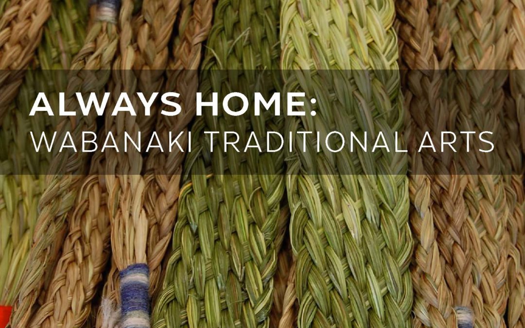 Always Home: Traditional Wabanaki Arts At The Monson Arts Gallery